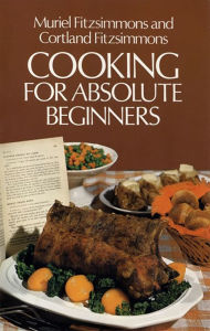 Cooking for Absolute Beginners Muriel and Cortland Fitzsimmons Author
