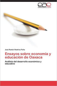 Ensayos Sobre Economia y Educacion de Oaxaca Jos Ram N. Ram Rez Pe a. Author