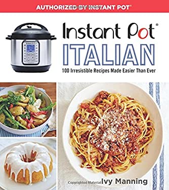 Instant Pot Italian : 100 Irresistible Recipes Made Easier Than Ever