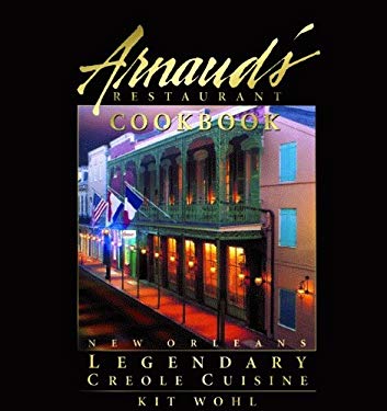 Arnaud's Restaurant Cookbook : New Orleans Legendary Creole Cuisine by Kit Wohl