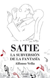Satie: La subversión de la fantasÃa Alfonso Vella RamÃrez Author
