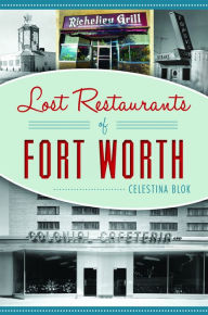 Lost Restaurants of Fort Worth Arcadia Publishing Author