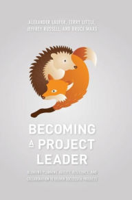 Becoming a Project Leader: Blending Planning, Agility, Resilience, and Collaboration to Deliver Successful Projects Alexander Laufer Author