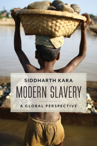 Modern Slavery: A Global Perspective Siddharth Kara Author