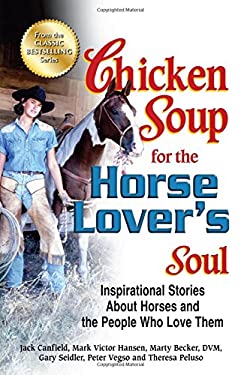Chicken Soup for the Horse Lover's Soul : Inspirational Stories about Horses and the People Who Love Them