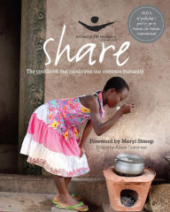 Share: The Cookbook that Celebrates Our Common Humanity Meryl Streep Foreword by