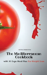 The Mediterranean Cookbook: with 30 Days Meal Plan For Weight Loss Sofia Perrotta Author