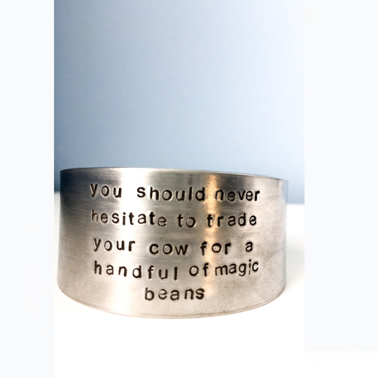 Silver Cuff. Cuff Bracelet. Tom Robbins. You Should Never Hesitate To Trade Your Cow For A Handful Of Magic Beans. Quote Jewelry. Word