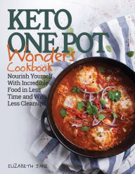 Keto One Pot Wonders Cookbook Low Carb Living Made Easy: Delicious Slow Cooker, Crockpot, Skillet & Roasting Pan Recipes Elizabeth Jane Author