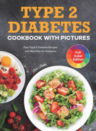 Type 2 Diabetes Cookbook with Pictures: Easy Type 2 Diabetes Recipes and Meal Plan for Dummies Lisa Sadler Author