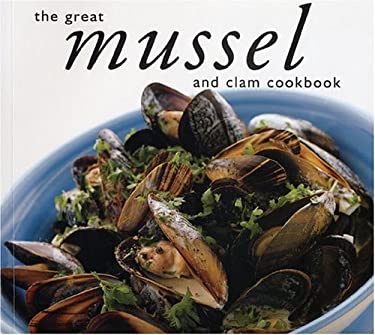 The Great Mussel and Clam Cookbook by Whitecap Books Staff