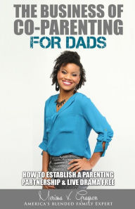 The Business of Co-Parenting for Dads: How to Establish a Parenting Partnership & Live Drama Free Merissa V. Grayson Author