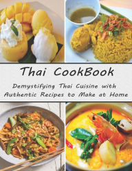 Thai Cookbook: Demystifying Thai Cuisine with Authentic Recipes to Make at Home Jaime Fernando Garibay Author