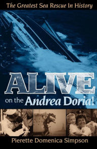 Alive on the Andrea Doria!: The Greatest Sea Rescue in History Pierette Domenica Simpson Author