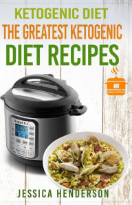 Ketogenic Diet: The Greatest Ketogenic Diet Recipes: Top 35 Keto Instant Pot Recipes & Top 35 Keto Crock Pot Dump Meal Recipes (Volume 1) Jessica Hend