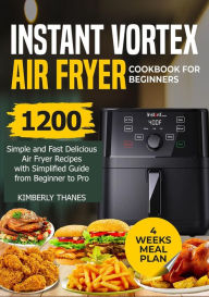 INSTANT VORTEX AIR FRYER COOKBOOK FOR BEGINNERS KIMBERLY THANES Author