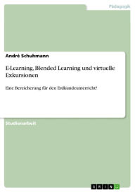 E-Learning, Blended Learning und virtuelle Exkursionen: Eine Bereicherung für den Erdkundeunterricht? André Schuhmann Author