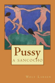 Pussy: a sancocho Wolf Larsen Author