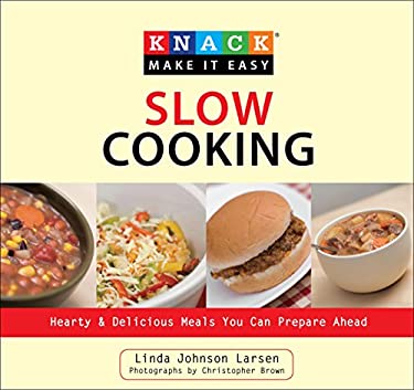 Knack Slow Cooking : Hearty and Delicious Meals You Can Prepare Ahead by Linda Johnson Larsen