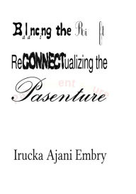 Balancing the Rift: ReCONNECTualizing the Pasenture Irucka Ajani Embry Author
