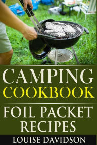 Camping Cookbook: Foil Packet Recipes Louise Davidson Author