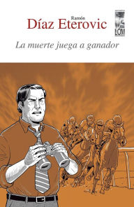 La muerte juega a ganador (segunda edición) Ramón DÃaz Eterovic Author