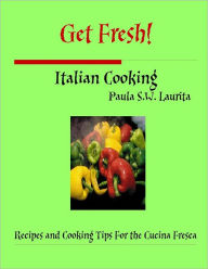 Get Fresh! : Italian Cooking Paula Laurita Author