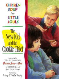 Chicken Soup for Little Souls: The New Kid and the Cookie Thief Jack Canfield Author