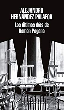 Los últimos días de Ramón Pagano / Ramon Pagano's Last Days by , Alejandro Hernández Palafox