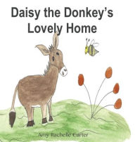 Daisy the Donkey's Lovely Home Amy R Carter Author
