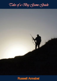 Tales of a Big Game Guide Russell Annabel Author