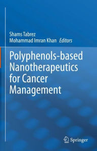Polyphenols-based Nanotherapeutics for Cancer Management Shams Tabrez Editor