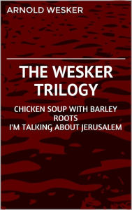 The Wesker Trilogy Arnold Wesker Author