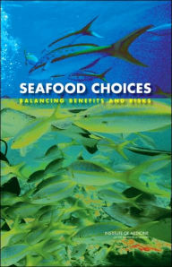 Seafood Choices: Balancing Benefits and Risks Institute of Medicine Author