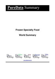 Frozen Specialty Food World Summary: Market Values & Financials by Country Editorial DataGroup Author