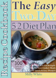 The Easy Two-Day 5:2 Diet Plan Recipe Cookbook All 300 Calories & Under, Low-Calorie & Low-Fat Recipes, Make-Ahead Slow Cooker Meals, 30 Minute Quick