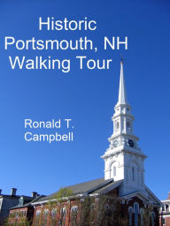 Historic Portsmouth, NH Walking Tour Ronald T. Campbell Author