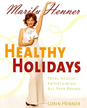 Healthy Holidays : Total Health Entertaining All Year Round by Marilu Henner